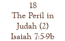18 The Peril in Judah (2) Isaiah 7:5-9b