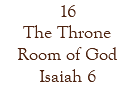 16 The Throne Room of God Isaiah 6